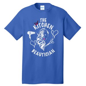 The Kitchen Beautician Hairdressers At Home Queen Of Hair Gift Tall T-Shirt