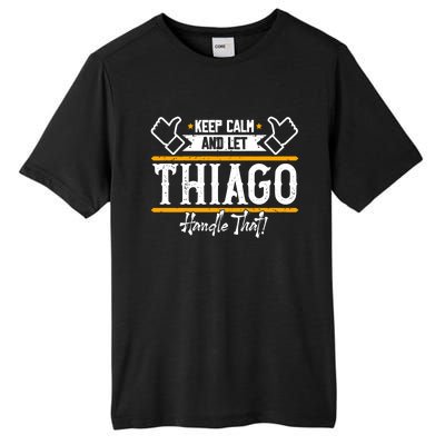 Thiago Keep Calm And Let Thiago Handle That Gift Tall Fusion ChromaSoft Performance T-Shirt