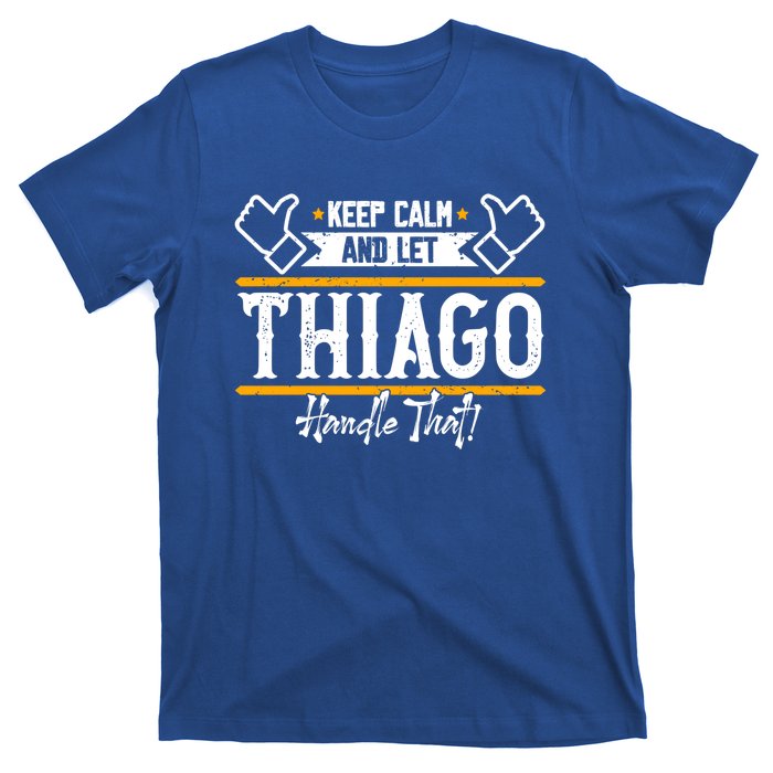 Thiago Keep Calm And Let Thiago Handle That Gift T-Shirt