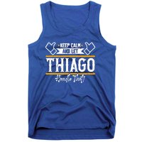 Thiago Keep Calm And Let Thiago Handle That Gift Tank Top