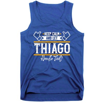 Thiago Keep Calm And Let Thiago Handle That Gift Tank Top