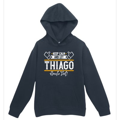 Thiago Keep Calm And Let Thiago Handle That Gift Urban Pullover Hoodie