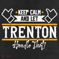 Trenton Keep Calm And Let Trenton Handle That Gift 7 Panel Mesh Trucker Snapback Hat