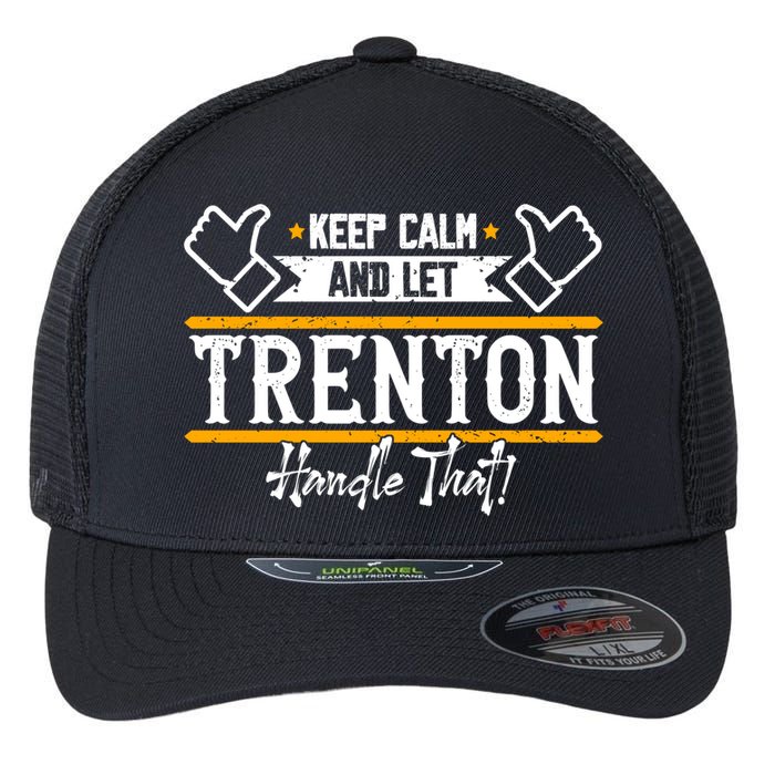 Trenton Keep Calm And Let Trenton Handle That Gift Flexfit Unipanel Trucker Cap