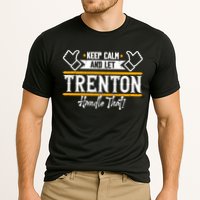 Trenton Keep Calm And Let Trenton Handle That Gift Performance Shirt