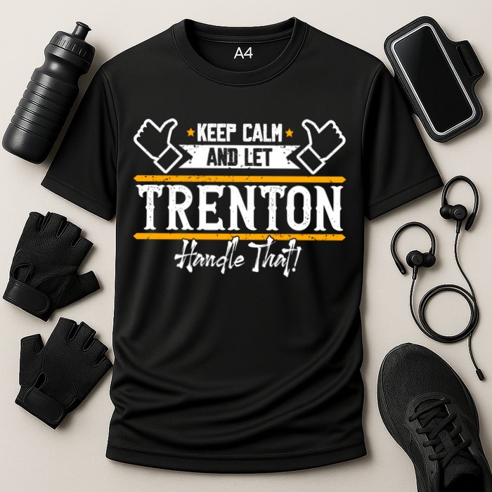 Trenton Keep Calm And Let Trenton Handle That Gift Performance Shirt
