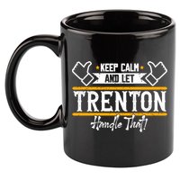 Trenton Keep Calm And Let Trenton Handle That Gift 11oz C Handle Ceramic Mug
