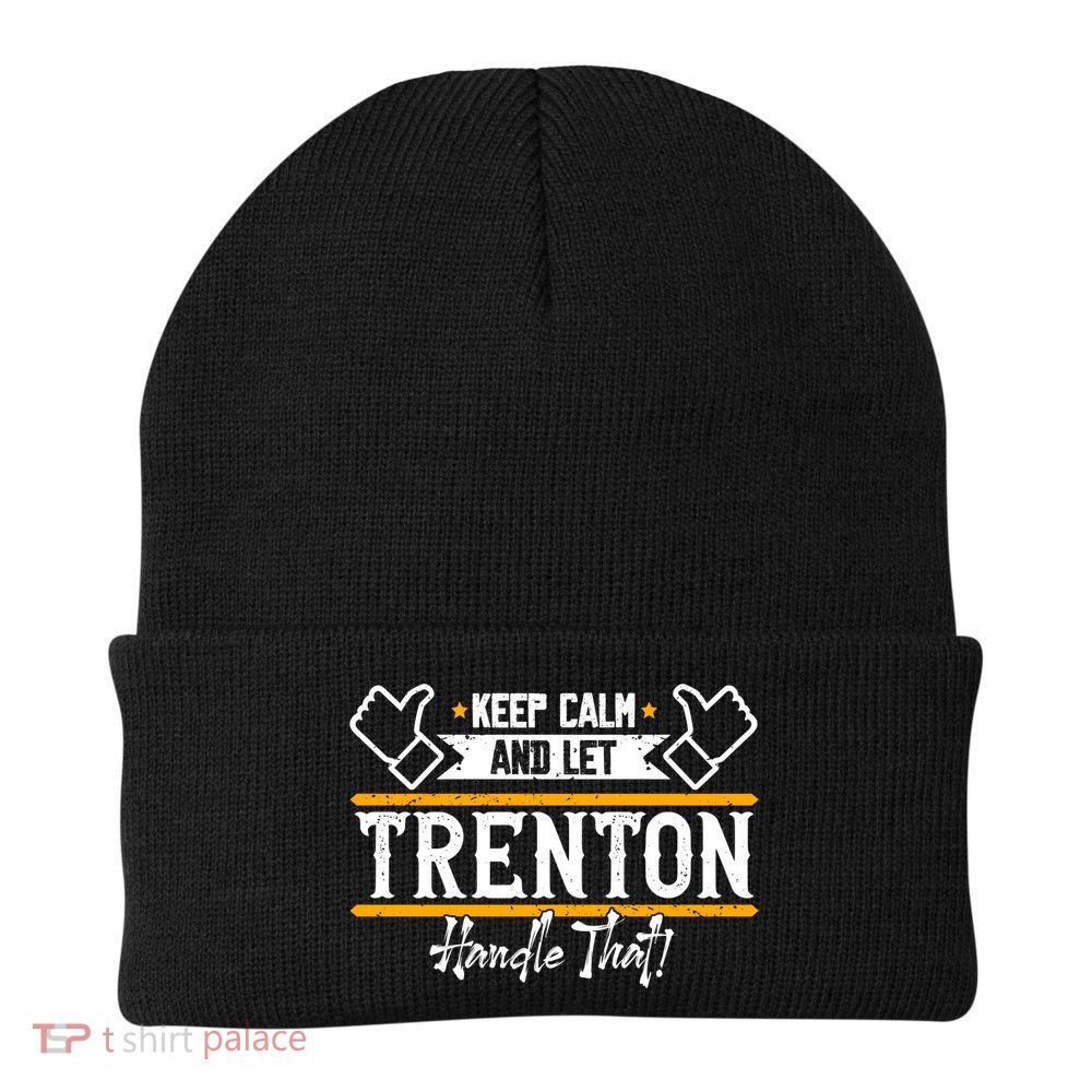 Trenton Keep Calm And Let Trenton Handle That Gift Beanie