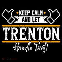 Trenton Keep Calm And Let Trenton Handle That Gift Flatbill Hat