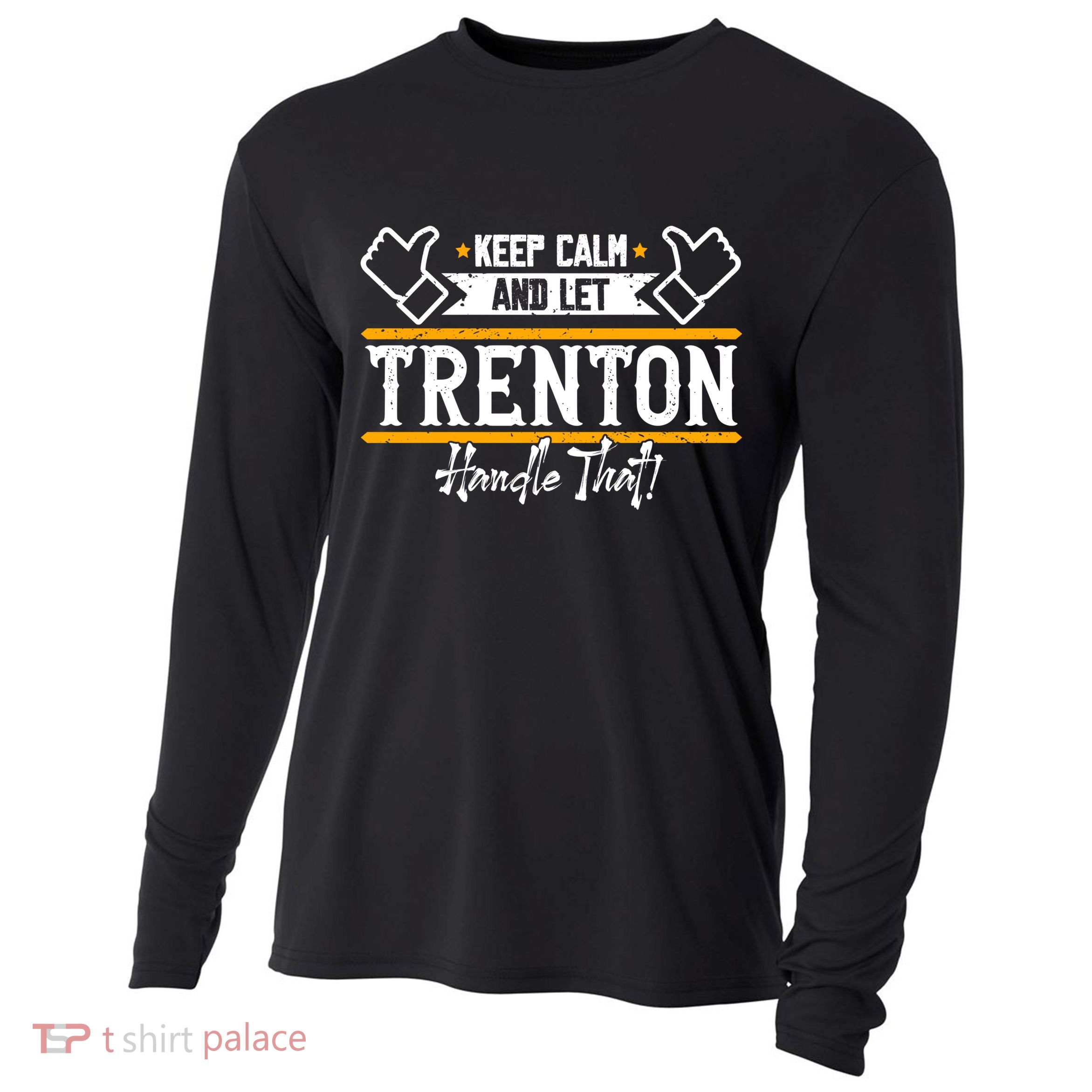 Trenton Keep Calm And Let Trenton Handle That Gift Cooling Performance Long Sleeve Crew