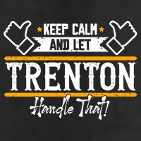 Trenton Keep Calm And Let Trenton Handle That Gift Trucker Hat