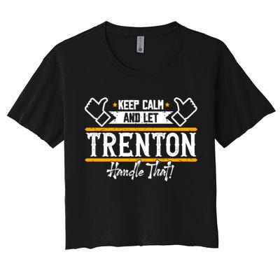 Trenton Keep Calm And Let Trenton Handle That Gift Crop Top