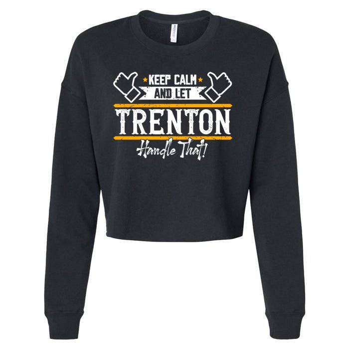 Trenton Keep Calm And Let Trenton Handle That Gift Cropped Pullover Crew