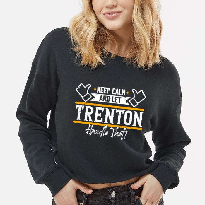 Trenton Keep Calm And Let Trenton Handle That Gift Cropped Pullover Crew