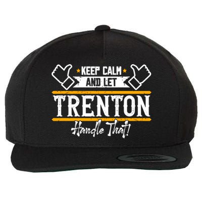 Trenton Keep Calm And Let Trenton Handle That Gift Wool Snapback Cap
