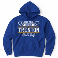 Trenton Keep Calm And Let Trenton Handle That Gift Hoodie