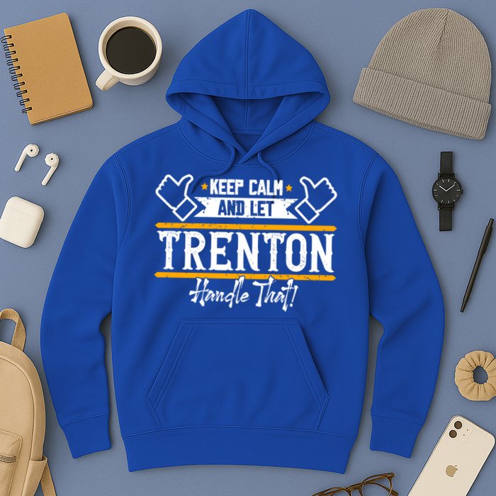 Trenton Keep Calm And Let Trenton Handle That Gift Hoodie
