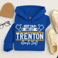 Trenton Keep Calm And Let Trenton Handle That Gift Hoodie