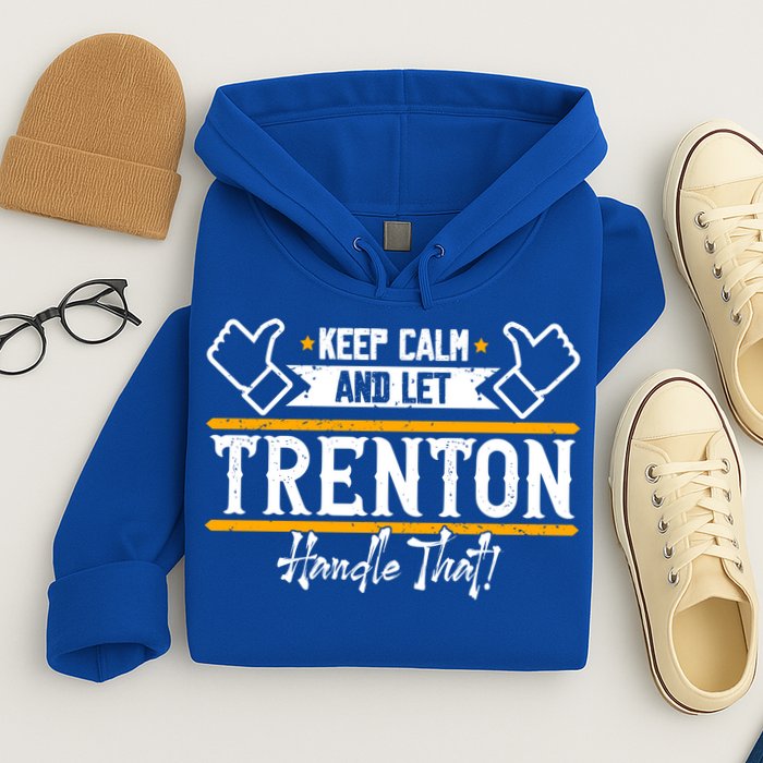 Trenton Keep Calm And Let Trenton Handle That Gift Hoodie