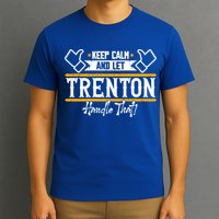 Trenton Keep Calm And Let Trenton Handle That Gift T-Shirt