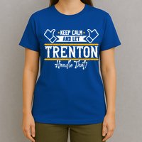 Trenton Keep Calm And Let Trenton Handle That Gift T-Shirt