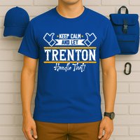 Trenton Keep Calm And Let Trenton Handle That Gift T-Shirt