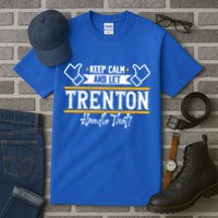 Trenton Keep Calm And Let Trenton Handle That Gift Tall T-Shirt