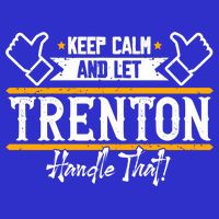 Trenton Keep Calm And Let Trenton Handle That Gift Button