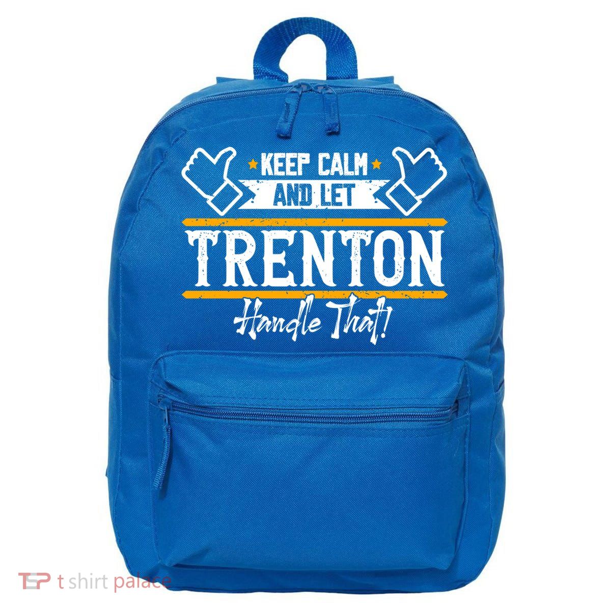 Trenton Keep Calm And Let Trenton Handle That Gift 16 in Basic Backpack