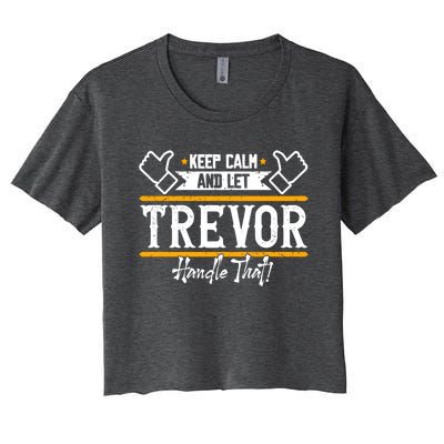 Trevor Keep Calm And Let Trevor Handle That Gift Women's Crop Top Tee