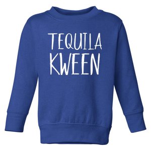 Tequila Kween Great Gift Funny Ing Lgbtq Tequila Queen Cool Gift Toddler Sweatshirt