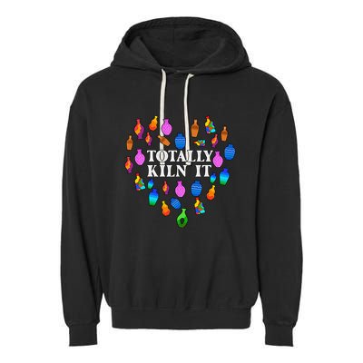 Totally Kiln It Ceramic Pottery Artist Art Lover Expert Garment-Dyed Fleece Hoodie