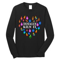 Totally Kiln It Ceramic Pottery Artist Art Lover Expert Long Sleeve Shirt