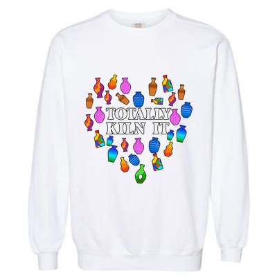 Totally Kiln It Ceramic Pottery Artist Art Lover Expert Garment-Dyed Sweatshirt