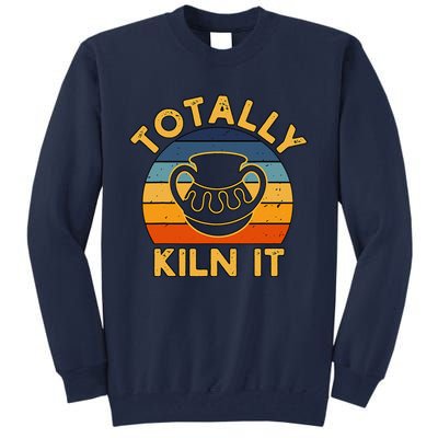 Totally Kiln It Ceramic Pottery Artist Art Lover Expert Tall Sweatshirt