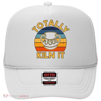 Totally Kiln It Ceramic Pottery Artist Art Lover Expert High Crown Mesh Back Trucker Hat
