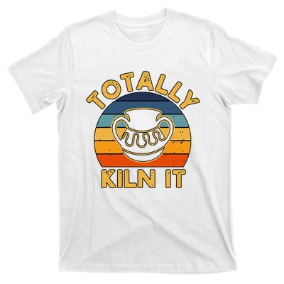 Totally Kiln It Ceramic Pottery Artist Art Lover Expert T-Shirt