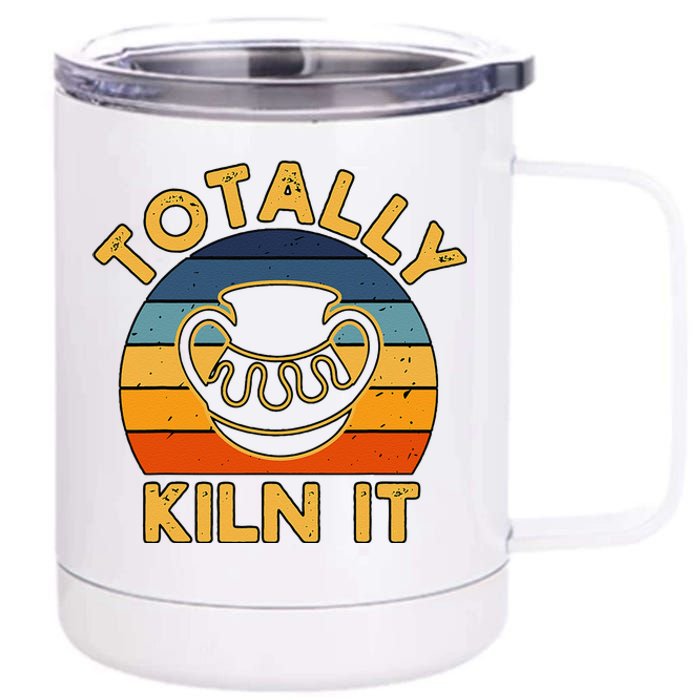 Totally Kiln It Ceramic Pottery Artist Art Lover Expert 12 oz Stainless Steel Tumbler Cup