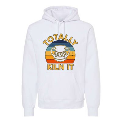 Totally Kiln It Ceramic Pottery Artist Art Lover Expert Premium Hoodie