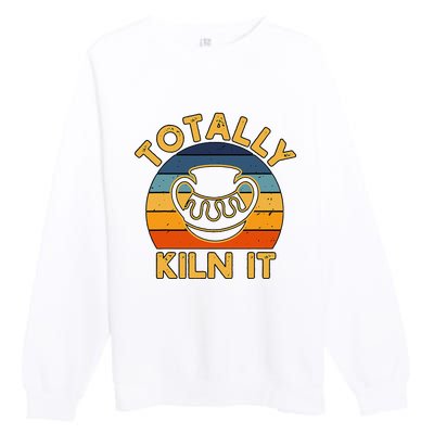 Totally Kiln It Ceramic Pottery Artist Art Lover Expert Premium Crewneck Sweatshirt