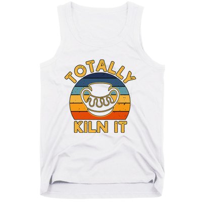 Totally Kiln It Ceramic Pottery Artist Art Lover Expert Tank Top