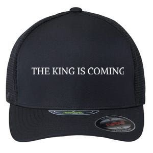 The King Is Coming Christian Faith Jesus Follower Meaningful Gift Flexfit Unipanel Trucker Cap