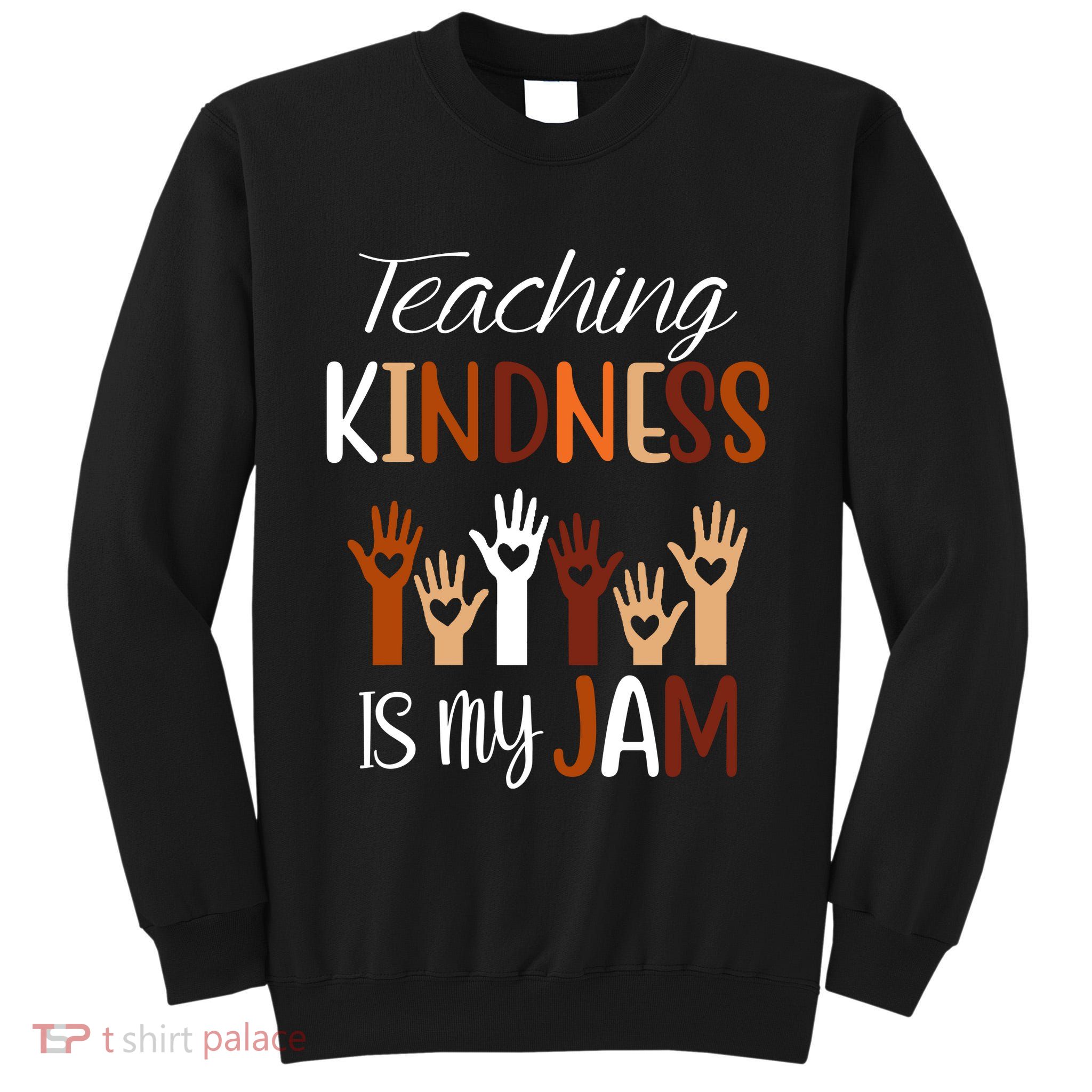 Teaching Kindness Is My Jam Tall Sweatshirt