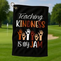 Teaching Kindness Is My Jam Golf Towel