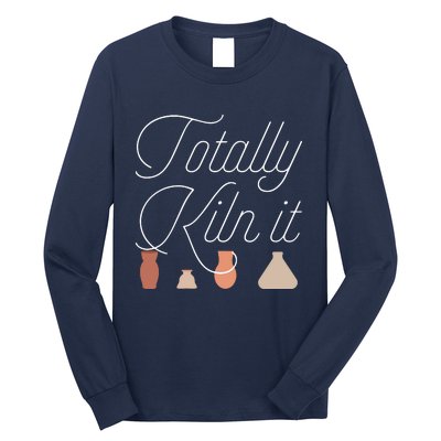 Totally Kiln It Pottery Lover Ceramic Artist Long Sleeve Shirt