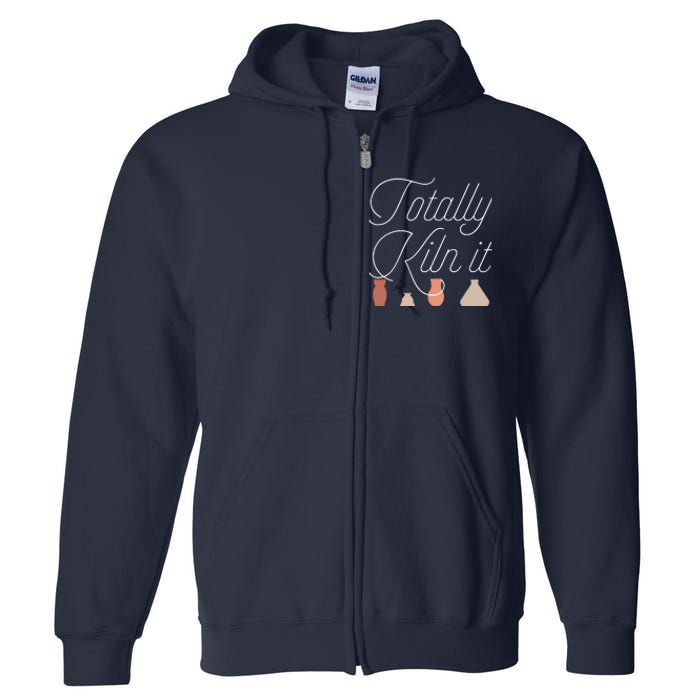 Totally Kiln It Pottery Lover Ceramic Artist Full Zip Hoodie