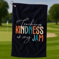 Teaching Kindness Is My Jam Golf Towel