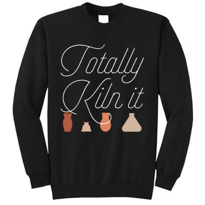 Totally Kiln It Pottery Lover Ceramic Artist Gift Tall Sweatshirt