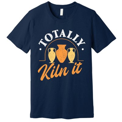 Totally Kiln It Pottery Ceramic Artist Potter Ceramicist Premium T-Shirt