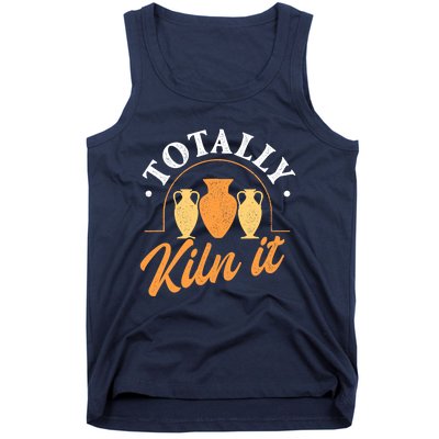 Totally Kiln It Pottery Ceramic Artist Potter Ceramicist Tank Top